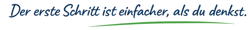 Der erste Schritt ist einfacher, als du denkst.